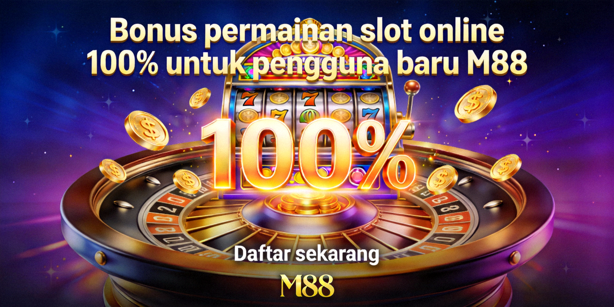 Bonus permainan slot online 100% untuk pengguna baru M88